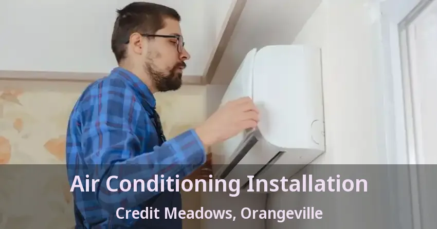 Air Conditioning Installation Credit Meadows, Orangeville - ON