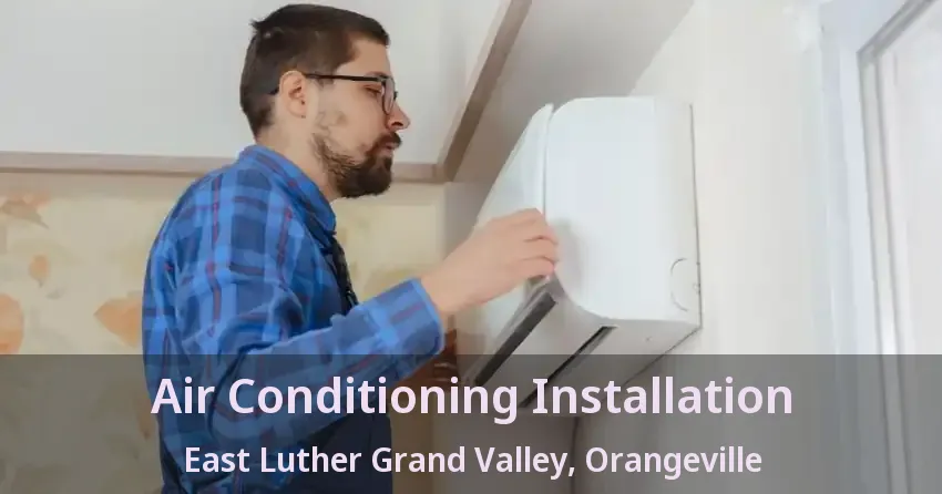Air Conditioning Installation East Luther Grand Valley, Orangeville - ON