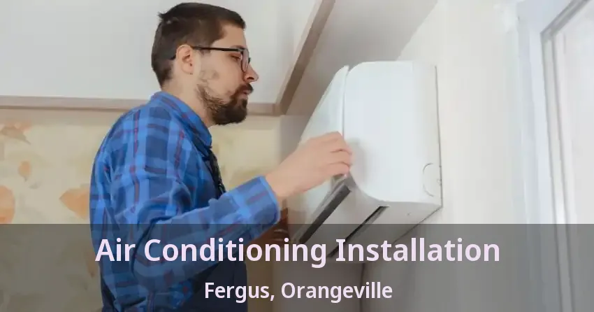 Air Conditioning Installation Fergus, Orangeville - ON