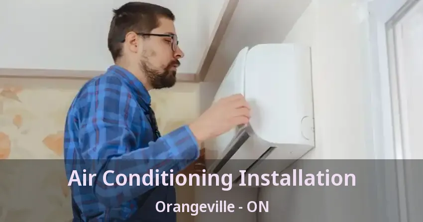 Air Conditioning Installation Orangeville - ON