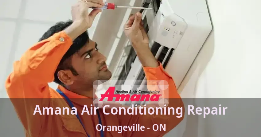 Amana Air Conditioning Repair Orangeville - ON