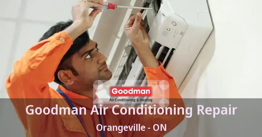 Goodman Air Conditioning Repair Orangeville - ON