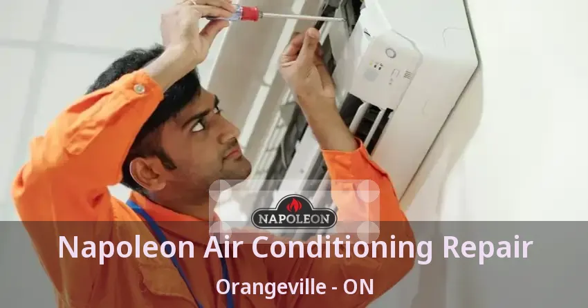 Napoleon Air Conditioning Repair Orangeville - ON