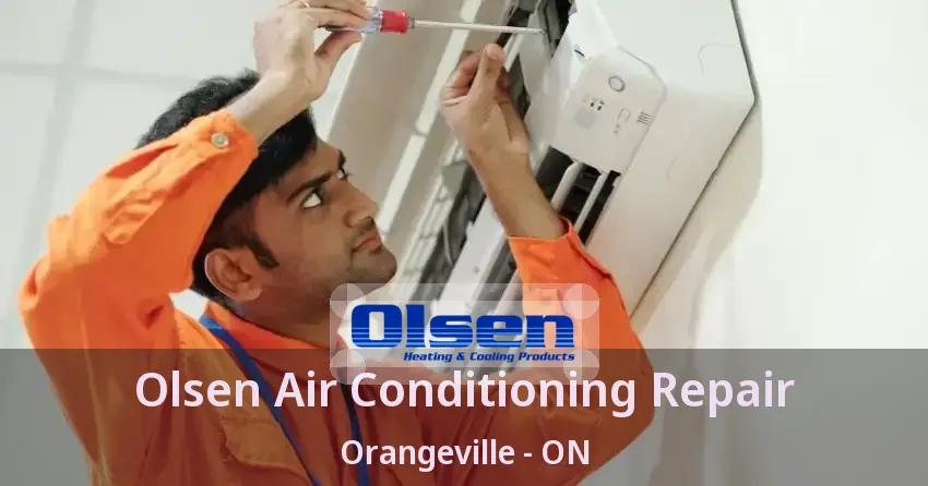 Olsen Air Conditioning Repair Orangeville - ON