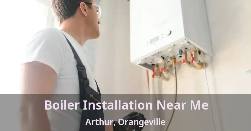 Boiler Installation Near Me Arthur, Orangeville - ON