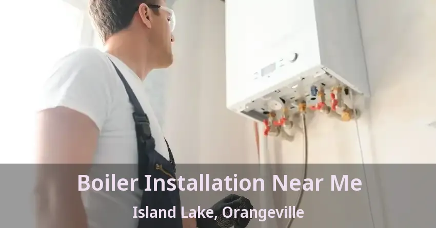 Boiler Installation Near Me Island Lake, Orangeville - ON