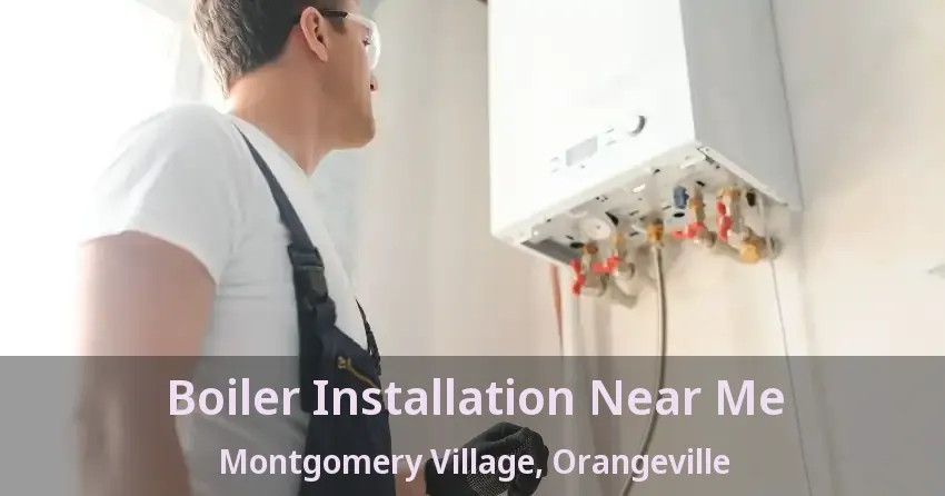 Boiler Installation Near Me Montgomery Village, Orangeville - ON