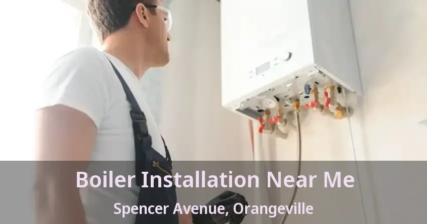 Boiler Installation Near Me Spencer Avenue, Orangeville - ON
