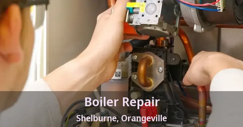 Boiler Repair Shelburne, Orangeville - ON