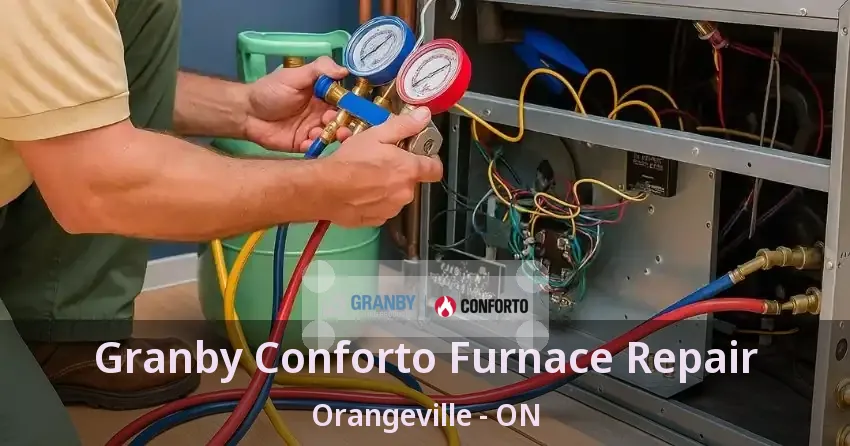 Granby Conforto Furnace Repair Orangeville - ON