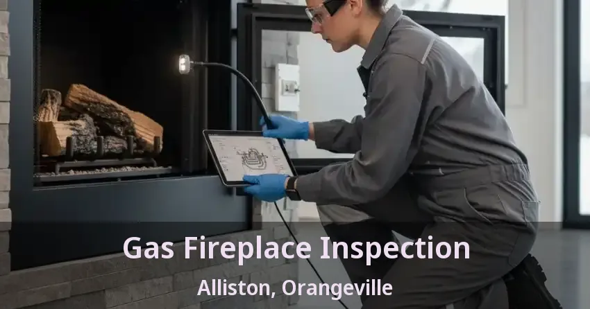 Gas Fireplace Inspection Alliston, Orangeville - ON