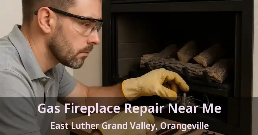 Gas Fireplace Repair Near Me East Luther Grand Valley, Orangeville - ON