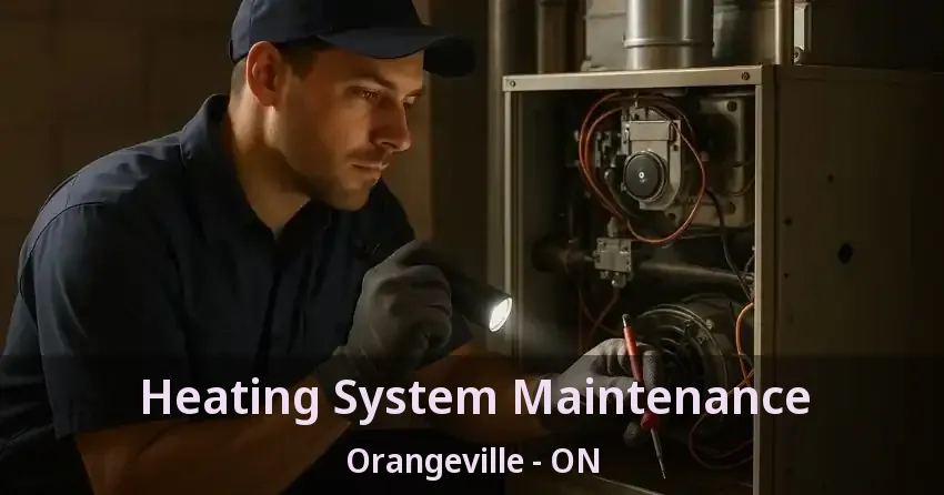 Heating System Maintenance Orangeville - ON