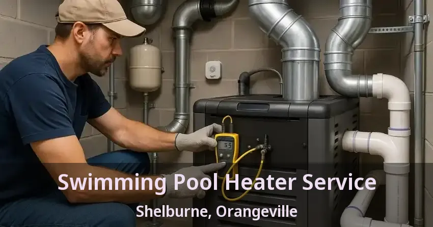 Swimming Pool Heater Service Shelburne, Orangeville - ON